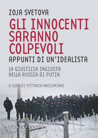 INNOCENTI SARANNO COLPEVOLI - APPUNTI DI UN\'IDEALISTA LA GIUSTIZIA INGIUSTA NELLA RUSSIA DI PUTIN
