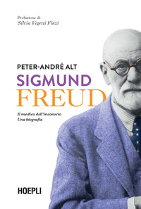 SIGMUND FREUD - IL MEDICO DELL\'INCONSCIO - UNA BIOGRAFIA