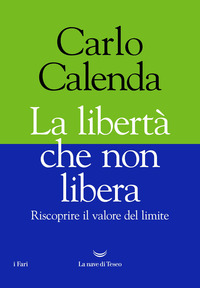 LIBERTA\' CHE NON LIBERA - RISCOPRIRE IL VALORE DEL LIMITE