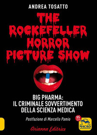 THE ROCKEFELLER HORROR PICTURE SHOW - BIG PHARMA IL CRIMINALE SOVVERTIMENTO DELLA SCIENZA MEDICA