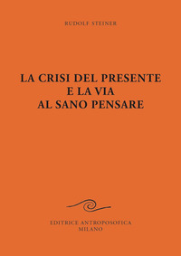 CRISI DEL PRESENTE E LA VIA AL SANO PENSARE