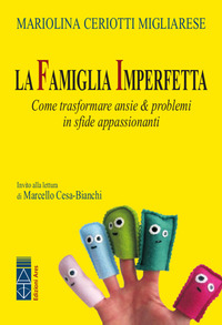 FAMIGLIA IMPERFETTA - COME TRASFORMARE ANSIE E PROBLEMI IN SFIDE APPASSIONANTI