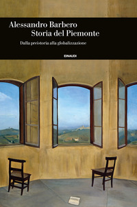 STORIA DEL PIEMONTE - DALLA PREISTORIA ALLA GLOBALIZZAZIONE