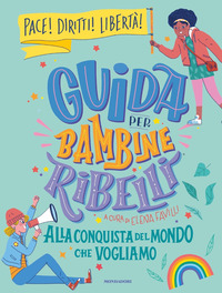 GUIDA PER BAMBINE RIBELLI ALLA CONQUISTA DEL MONDO CHE VOGLIAMO