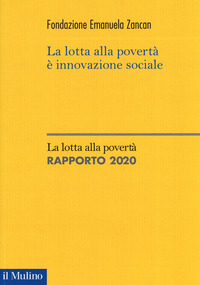 LOTTA ALLA POVERTA\' E\' INNOVAZIONE SOCIALE. LA LOTTA ALLA POVERTA - RAPPORTO 2020