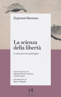 SCIENZA DELLA LIBERTA\' - A COSA SERVE LA SOCIOLOGIA ?