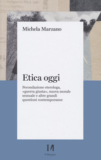 ETICA OGGI - FECONDAZIONE ETEROLOGA GUERRA GIUSTA NUOVA MORALE SESSUALE E ALTRE