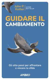 GUIDARE IL CAMBIAMENTO - GLI OTTO PASSI PER AFFRONTARE E VINCERE LA SFIDA