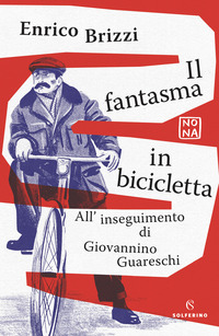 FANTASMA IN BICICLETTA - ALL\'INSEGUIMENTO DI GIOVANNINO GUARESCHI