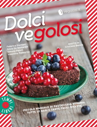 DOLCI VEGOLOSI - PICCOLO MANUALE DI PASTICCERIA VEGANA TUTTE LE BASI E TANTE FACILI RICETTE