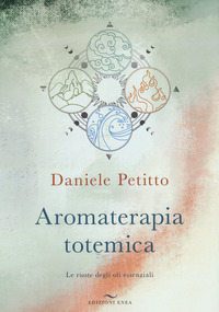 AROMATERAPIA TOTEMICA LE RUOTE DEGLI OLI ESSENZIALI