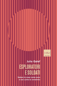 ESPLORATORI E SOLDATI - VEDERE LE COSE COME SONO E NON COME LE VORREMMO