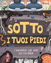 SOTTO I TUOI PIEDI - L\'UNIVERSO CHE VIVE SOTTOTERRA