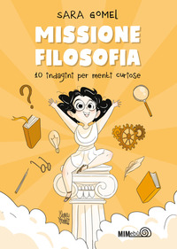 MISSIONE FILOSOFIA - 10 INDAGINI PER MENTI CURIOSE
