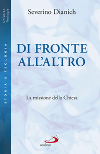 DI FRONTE ALL\'ALTRO - LA MISSIONE DELLA CHIESA