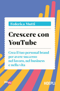 CRESCERE CON YOUTUBE - CREA IL TUO PERSONAL BRAND PER AVERE SUCCESSO NEL LAVORO NEL BUSINESS E