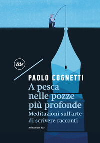 A PESCA NELLE POZZE PIU\' PROFONDE - MEDITAZIONI SULL\'ARTE DI SCRIVERE RACCONTI