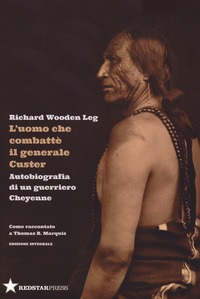 UOMO CHE COMBATTE\' IL GENERALE CUSTER - AUTOBIOGRAFIA DI UN GUERRIERO CHEYENNE