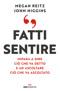 FATTI SENTIRE - IMPARA A DIRE CIO\' CHE VA DETTO E AD ASCOLTARE CIO\' CHE VA ASCOLTATO