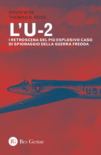 U2 - I RETROSCENA DEL PIU\' ESPLOSIVO CASO DI SPIONAGGIO DELLA GUERRA FREDDA