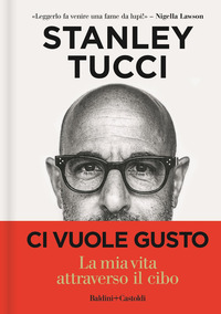 CI VUOLE GUSTO - LA MIA VITA ATTRAVERSO IL CIBO