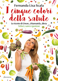 CINQUE COLORI DELLA SALUTE - LE RICETTE DI @NON_CHIAMATELA_DIETA