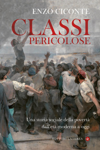 CLASSI PERICOLOSE UNA STORIA SOCIALE DELLA POVERTA\' DALL\'ETA\' MODERNA A OGGI