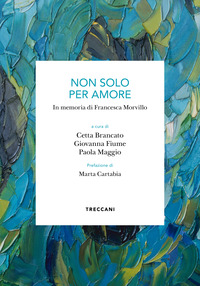NON SOLO PER AMORE - IN MEMORIA DI FRANCESCA MORVILLO