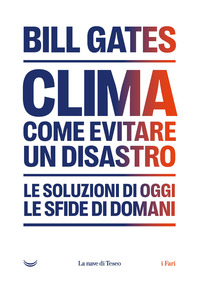 CLIMA - COME EVITARE UN DISASTRO. LE SOLUZIONI DI OGGI. LE SFIDE DI DOMANI