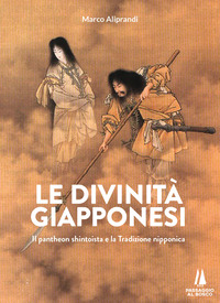 DIVINITA\' GIAPPONESI - IL PANTHEON SHINTOISTA E LA TRADIZIONE NIPPONICA