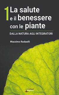 SALUTE E IL BENESSERE CON LE PIANTE 1 DALLA NATURA AGLI INTEGRATORI