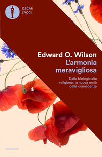 ARMONIA MERAVIGLIOSA - DALLA BIOLOGIA ALLA RELIGIONE LA NUOVA UNITA\' DELLA CONOSCENZA