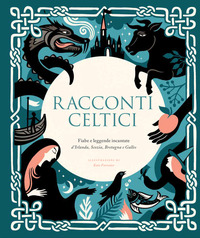 RACCONTI CELTICI - FIABE E LEGGENDE INCANTATE D\'IRLANDA SCOZIA BRETAGNA E GALLES