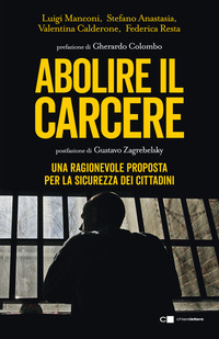 ABOLIRE IL CARCERE - UNA RAGIONEVOLE PROPOSTA PER LA SICUREZZA DEI CITTADINI