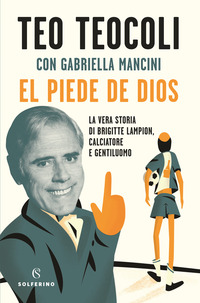 PIEDE DE DIOS - LA VERA STORIA DI BRIGITTE LAMPION, CALCIATORE E GENTILUOMO