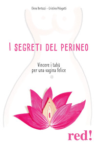 SEGRETI DEL PERINEO - VINCERE I TABU\' PER UNA VAGINA FELICE
