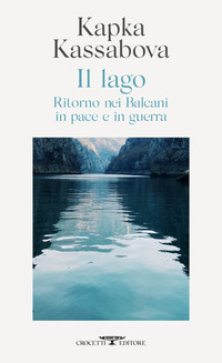 LAGO - RITORNO NEI BALCANI IN PACE E IN GUERRA