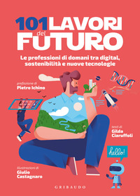101 LAVORI DEL FUTURO - LE PROFESSIONI DI DOMANI TRA DIGITAL, SOSTENIBILITA\' E NUOVE TECNOLOGIE