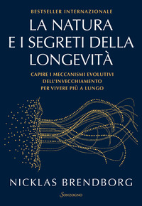 NATURA E I SEGRETI DELLA LONGEVITA\' - CAPIRE I MECCANISMI EVOLUTIVI DELL\'INVECCHIAMENTO