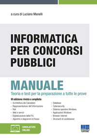 INFORMATICA PER CONCORSI PUBBLICI - MANUALE TEORIA E TEST PER LA PREPARAZIONE A TUTTE LE PROVE