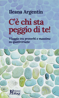 C\'E\' CHI STA PEGGIO DI TE! VIAGGIO TRA PROVERBI E MASSIME SU QUATTRORUOTE