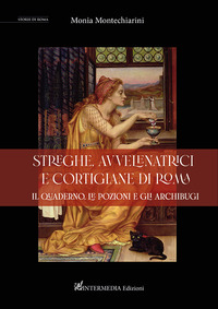 STREGHE AVVELENATRICI E CORTIGIANE DI ROMA - IL QUADERNO LE POZIONI E GLI ARCHIBUGI