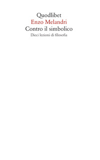 CONTRO IL SIMBOLICO - DIECI LEZIONI DI FILOSOFIA