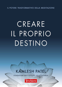 CREARE IL PROPRIO DESTINO - IL POTERE TRASFORMATIVO DELLA MEDITAZIONE