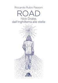 ROAD - NICK DRAKE DALL\'INGHILTERRA ALLE STELLE