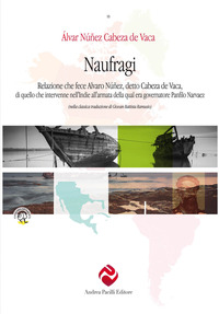 NAUFRAGI - DI CABEZA DE VACA RELAZIONE CHE FECE ALVARO NUNEZ DETTO CABEZA DE VACA