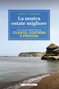 NOSTRA ESTATE MIGLIORE - UNA STORIA AMBIENTATA IN CILENTO CONSTIERA E PROCIDA