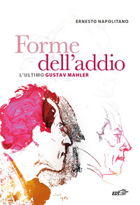 FORME DELL\'ADDIO - L\'ULTIMO GUSTAV MAHLER