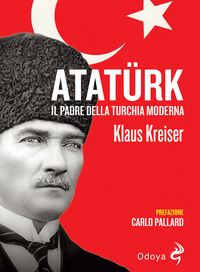 ATATURK - IL PADRE DELLA TURCHIA MODERNA