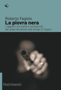 PIOVRA NERA - I RAPPORTI TRA MAFIA E NEOFASCISTI DAL GOLPE BORGHESE ALLA STRAGE DI CAPACI